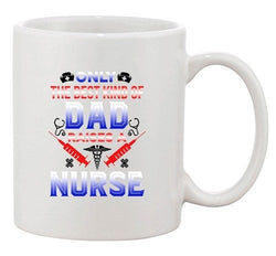 Only The Best Kind Of Dad Raises A Nurse Father Funny Ceramic White Coffee Mug