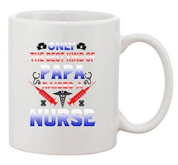 Only The Best Kind Of Papa Raises A Nurse Father Funny Ceramic White Coffee Mug