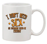 I Don't Need Sex Big Government Screw Me Everyday Funny Ceramic White Coffee Mug