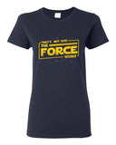 Ladies That's Not How The Force Works Dark Side Movie Parody DT T-Shirt Tee