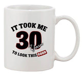 It Took Me 30 Years To Look This Good Birthday Funny Ceramic White Coffee Mug