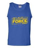 That's Not How The Force Works Dark Side Movie Funny Parody DT Adult Tank Top