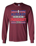 Long Sleeve Adult T-Shirt I Already Hate Our Next President 2016 Funny DT