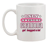 Only Awesome Grandma Get Hugged A Lot Funny Gift DT White Coffee 11 Oz Mug