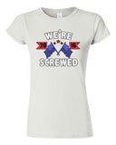 Junior We're Screwed America USA Flag President 2016 Political DT T-Shirt Tee
