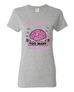Ladies My Brain Has Too Many Tabs Open Computer Nerd Geek Funny DT T-Shirt Tee