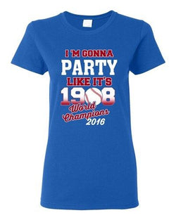 Ladies I'm Gonna Party Like It's 1908 Chicago 2016 Baseball Champ DT T-Shirt Tee