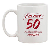 I'm Not 50 I'm 18 With 32 Years Experience Age Funny Ceramic White Coffee Mug
