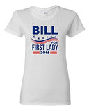 Ladies Bill for First Lady 2016 Vote President Election Campaign DT T-Shirt Tee