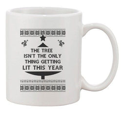 Tree Isn't The Only Thing Getting Lit Ugly Christmas Funny DT Coffee 11 Oz Mug